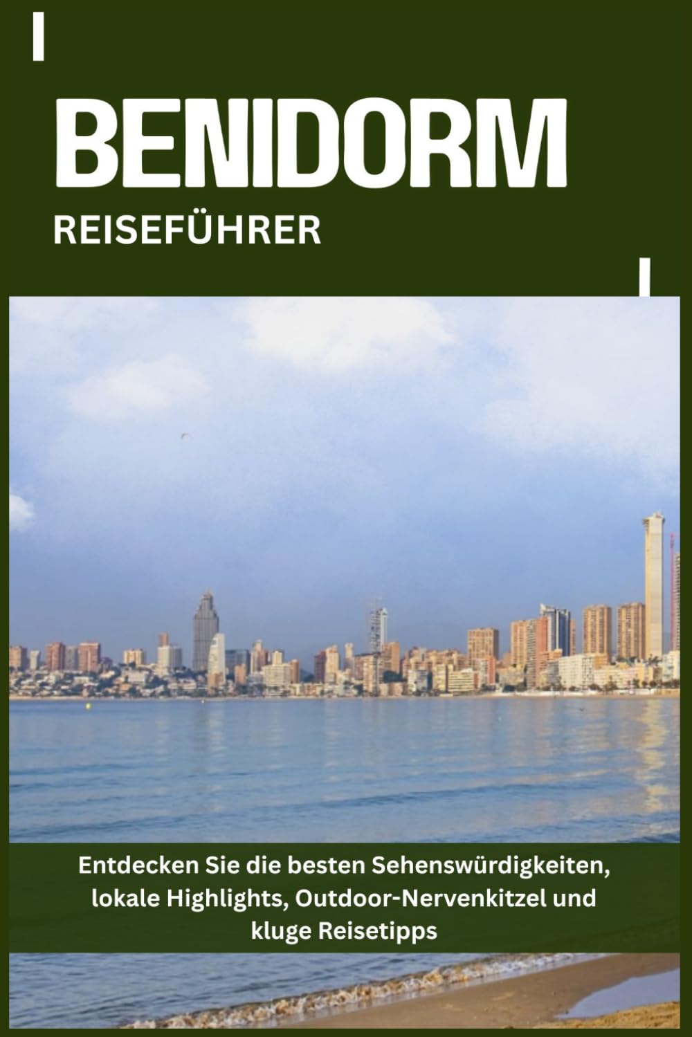 BENIDORM REISEFÜHRER: Entdecken Sie die besten Sehenswürdigkeiten, lokale Highlights, Outdoor-Nervenkitzel und kluge Reisetipps