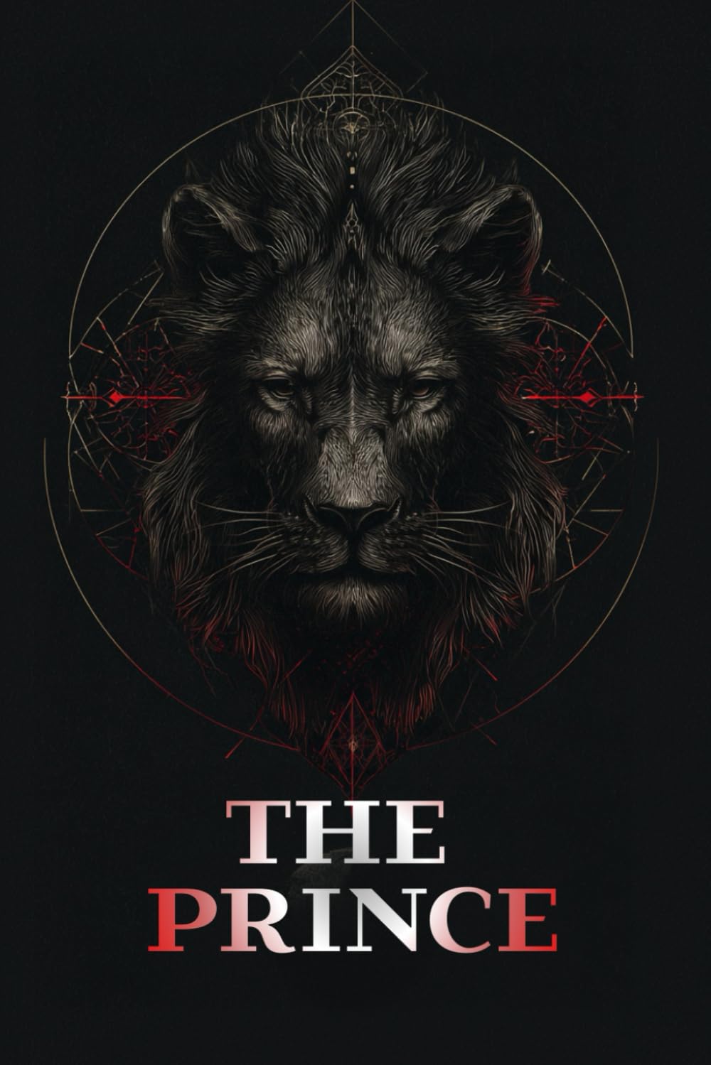 THE PRINCE: The Art of Power, Strategy, and Political Leadership in the Context of Realistic Statecraft