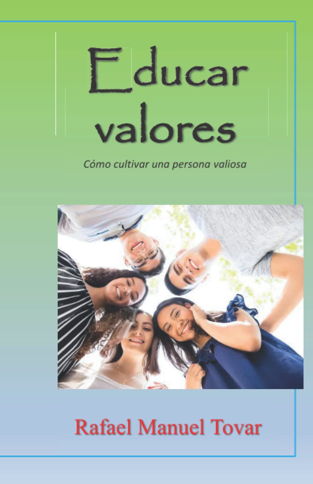 Rafael Manuel TovarEducar valores: Cómo cultivar una persona valiosa (Spanish Edition)