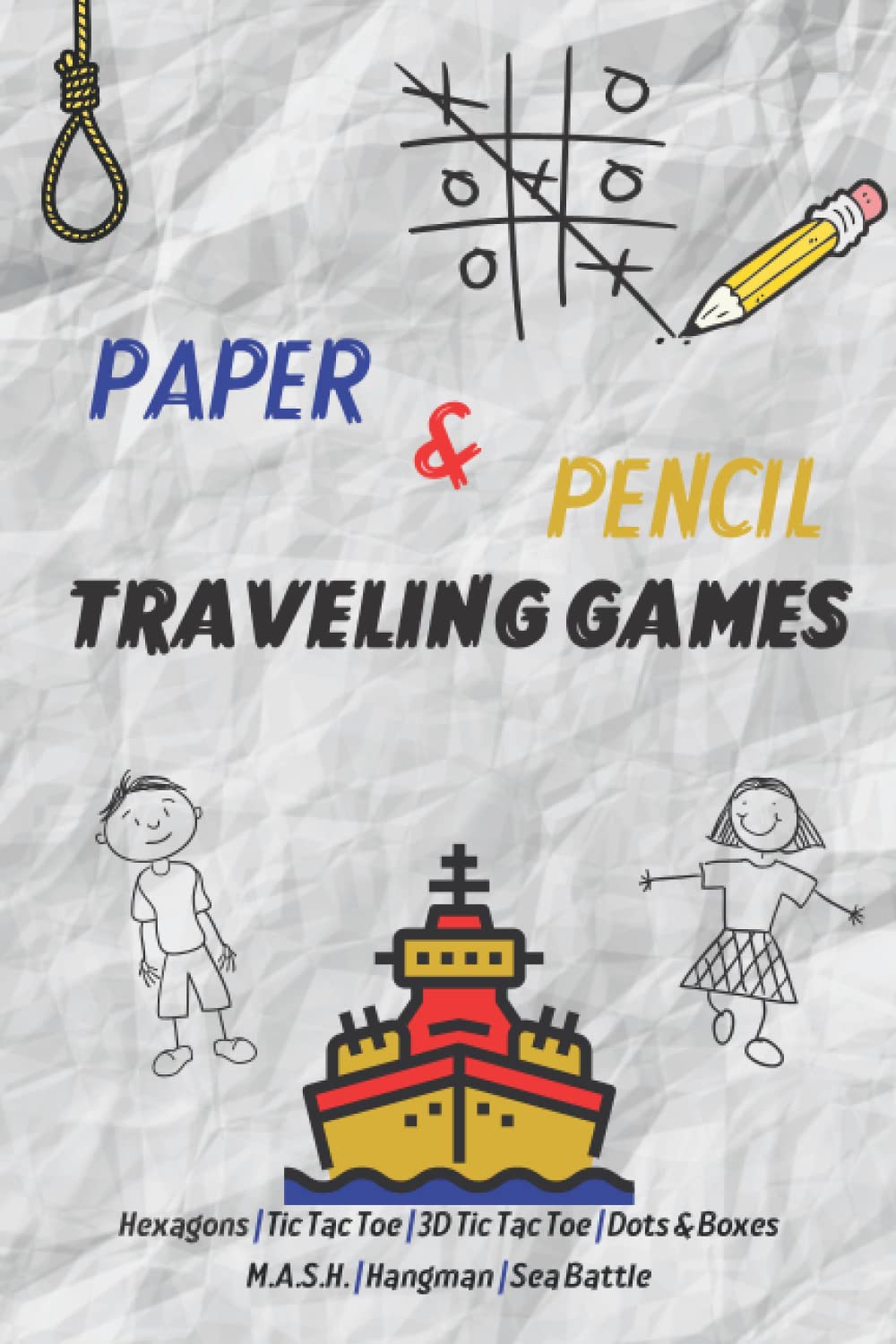 Paper & Pencil Traveling Games: Two Player Activity Book for Traveling: Hexagons, Tic Tac Toe (X & 0), 3D Tic Tac Toe, Dots & Boxes, M.A.S.H., Hangman, Sea Battle.
