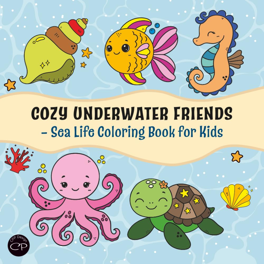 Cozy Underwater Friends – Sea Life Coloring Book for Kids: A Fun and Relaxing Coloring Book with Cute Ocean Animals for Toddlers and Preschoolers, Perfect for Boys and Girls