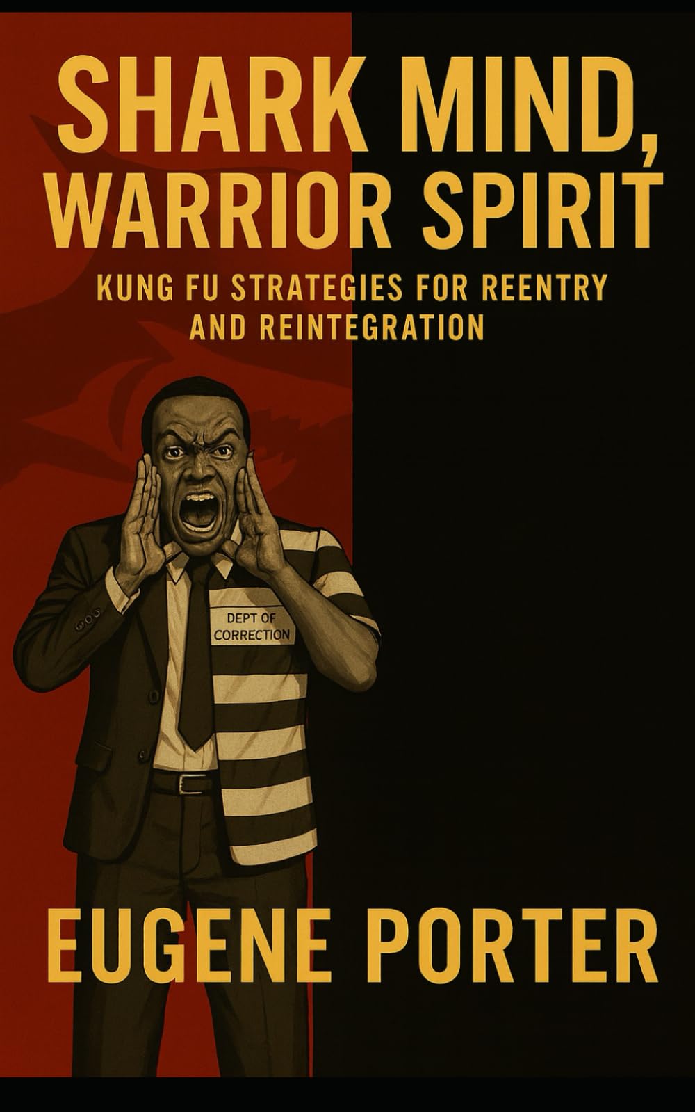 Shark Mind Warrior Spirit: Kung Fu Strategies for Re-Entry and Reintegration