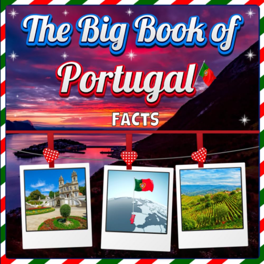 The Big Book of Portugal Facts: An Educational Country Travel Picture Book for Kids about History, Destination Places, Animals and Many More