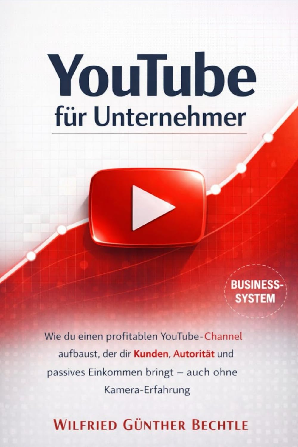 YouTube für Unternehme: Wie du einen profitablen YouTube-Channel aufbaust, der dir Kunden, Autorität und passives Einkommen bringt – auch ohne Kamera-Erfahrung