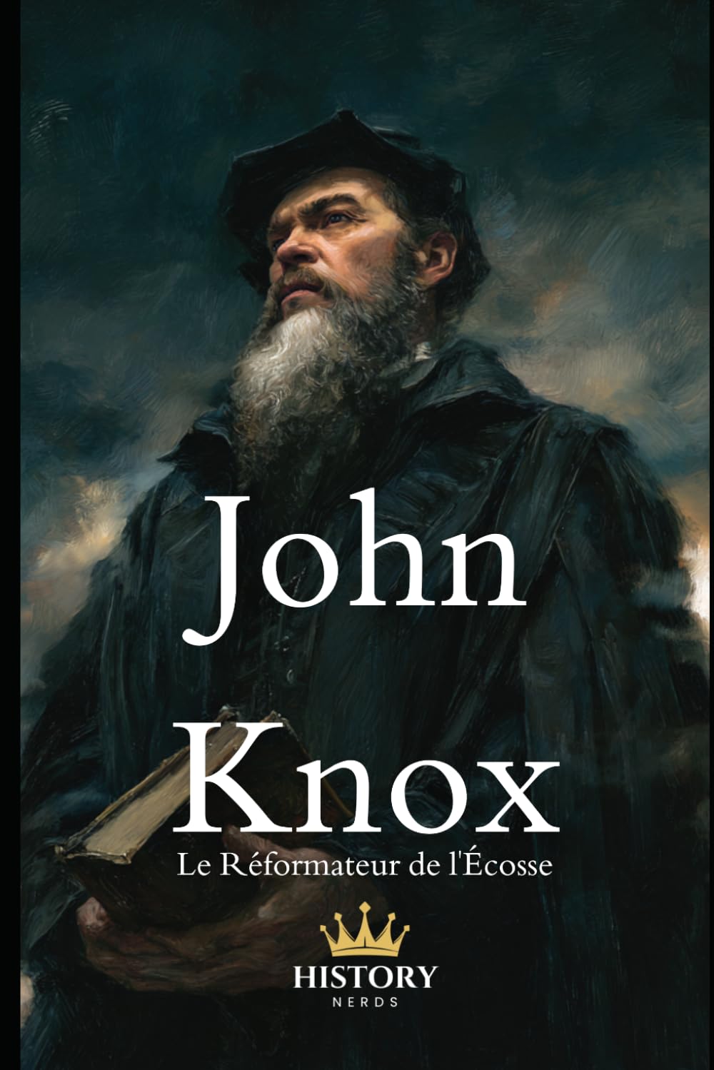 John Knox: Le Réformateur de l'Écosse (Les Réformateurs Protestants)