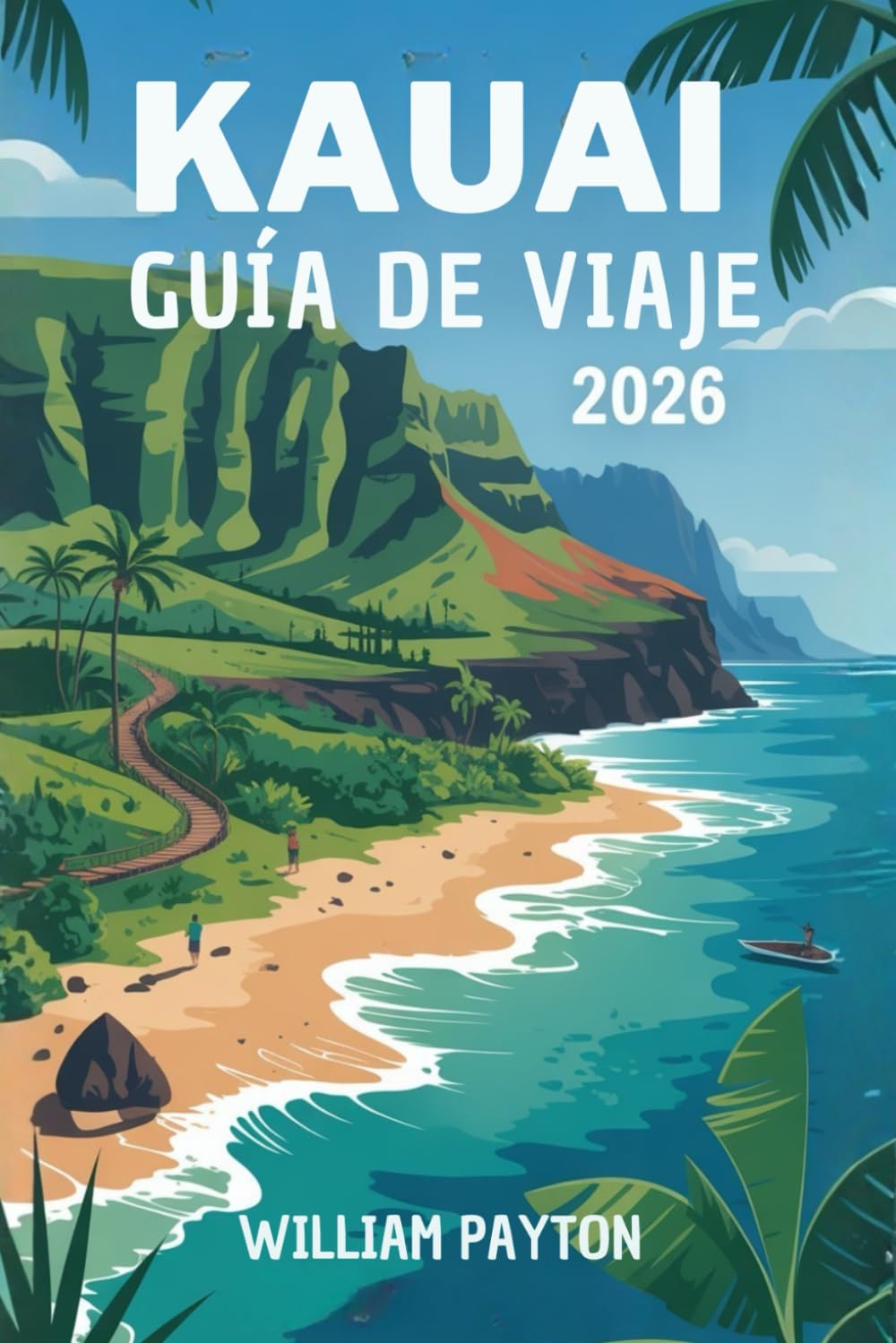 KAUAI GUÍA DE VIAJE 2026: Explora la Isla Jardín como un local: atracciones imperdibles, rincones secretos, las mejores caminatas, dónde alojarse, qué ... inolvidables en Kauai sin gastar un