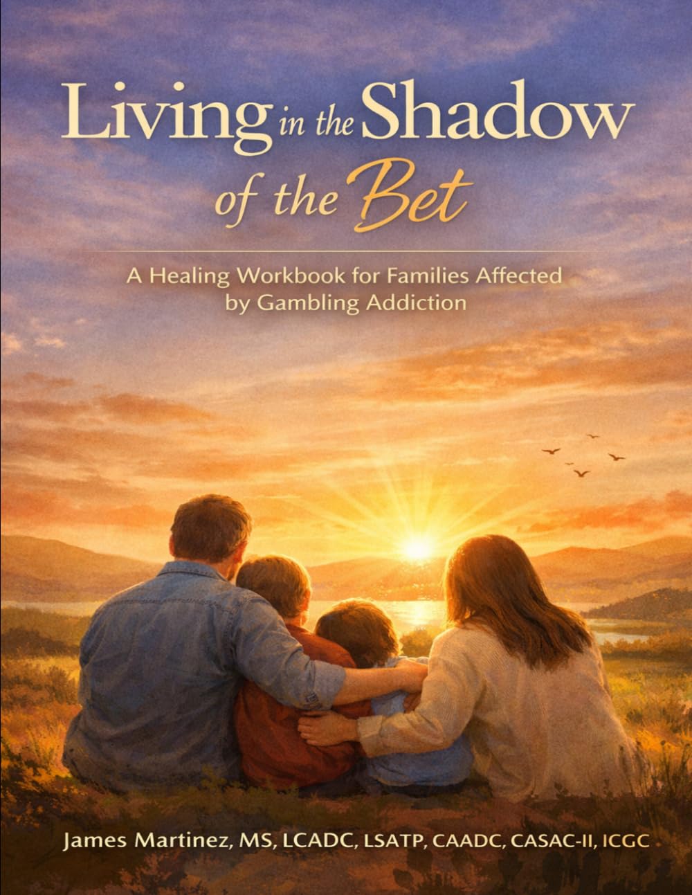 Living in the Shadow of the Bet: A Healing Workbook for Families Affected by Gambling Addiction
