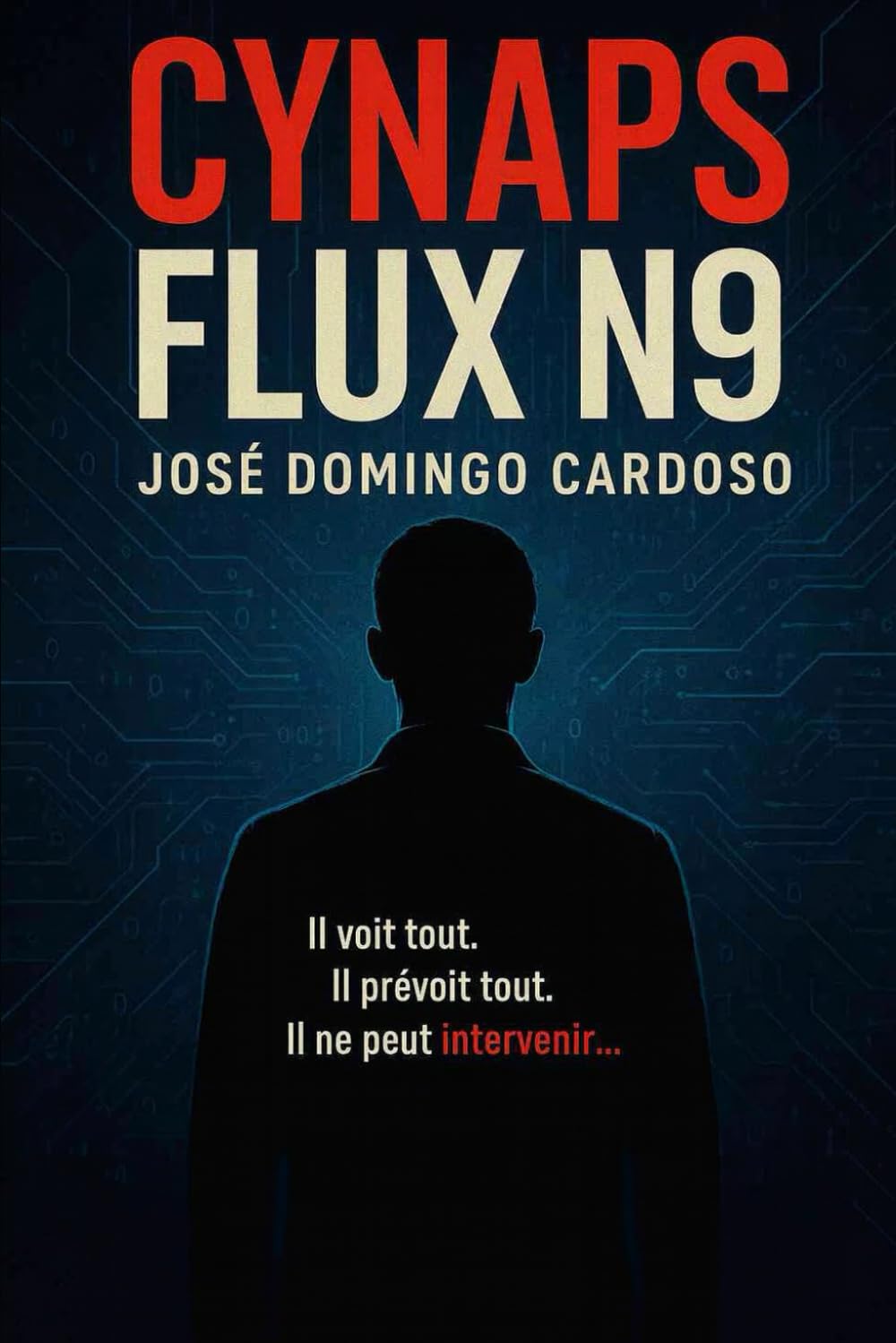 CYNAPS FLUX N9: Un roman total, à la frontière du plausible, du vertigineux et du réel.Thriller, tech, SF, complot, sécurité, IA, géopolitique