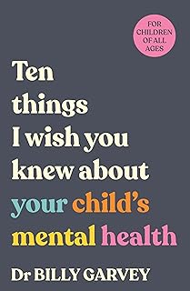 Ten things I wish you knew about your child’s mental health