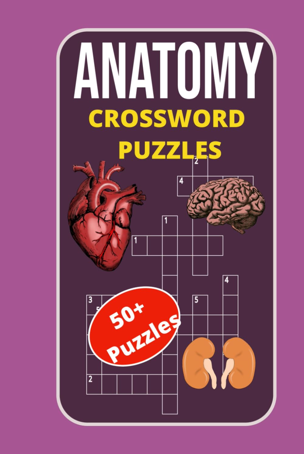Anatomy Crossword Puzzles: Anatomy Crossword Puzzles: Fun & Educational Puzzles on Human Anatomy, Common Diseases, Medical Terms & More | 6×9 Inches | ... Puzzles – Fun & Educational Brain Workout