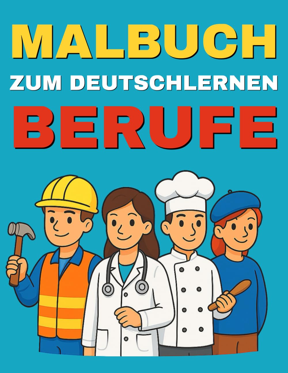 Malbuch zum Deutschlernen – Berufe: Entdecke viele spannende Berufe, lerne ihre deutschen Namen und male sie bunt aus