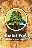 Shabd Yoga: Esoterica from the East