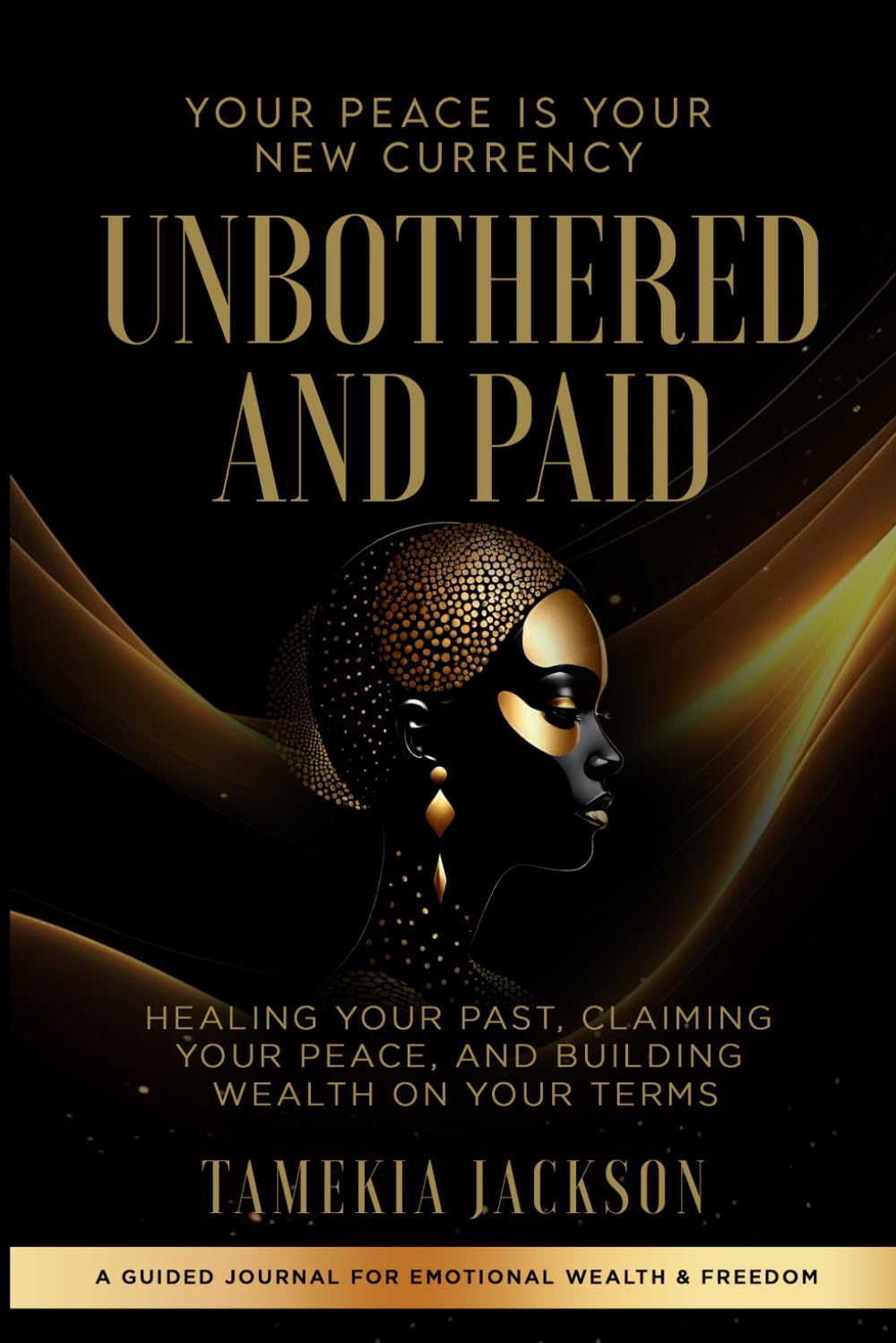 Unbothered and Paid: Healing Your Past, Claiming Your Peace, and Building Wealth on Your Terms