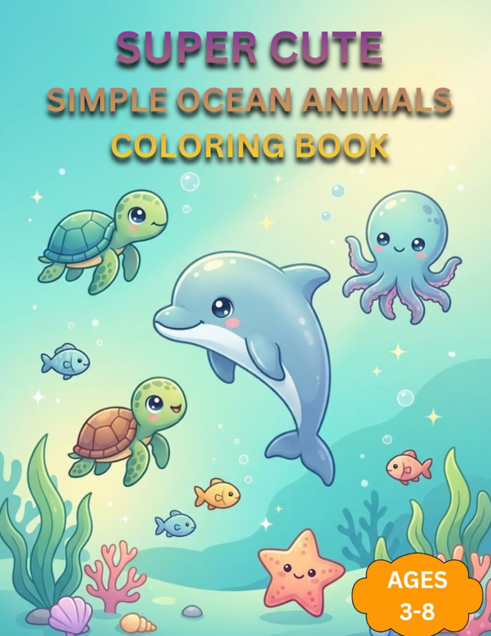 Simple Ocean Animals: Cute Sea Creatures for Toddlers Ages 3–8 Easy Kawaii Underwater Learning for Babies and Preschoolers