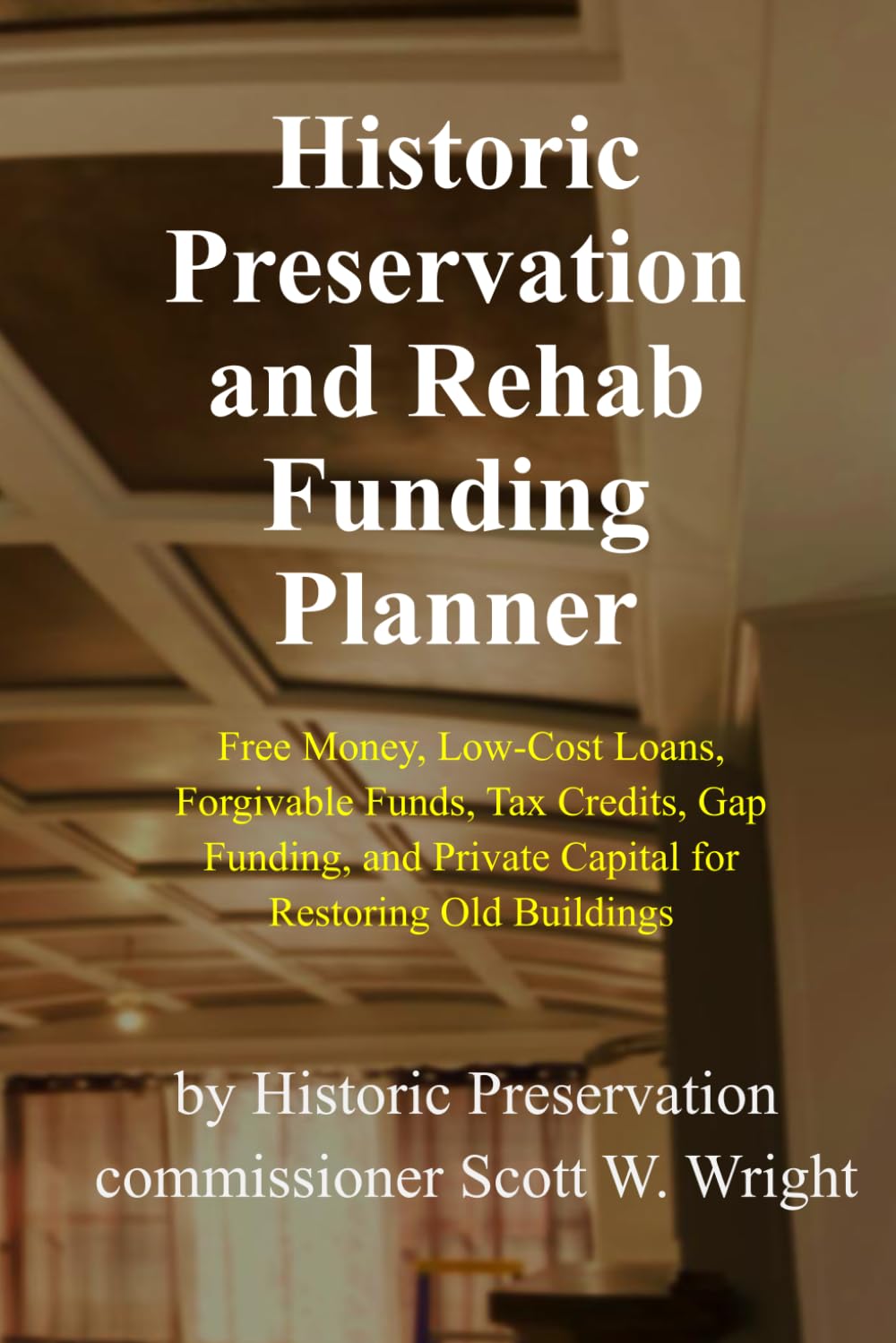 Historic Preservation and Rehab Funding Planner: Free Money, Low-Cost Loans, Forgivable Funds, Tax Credit, Gap Funding, and Private Capital for ... (Historic Preservation Project Series)