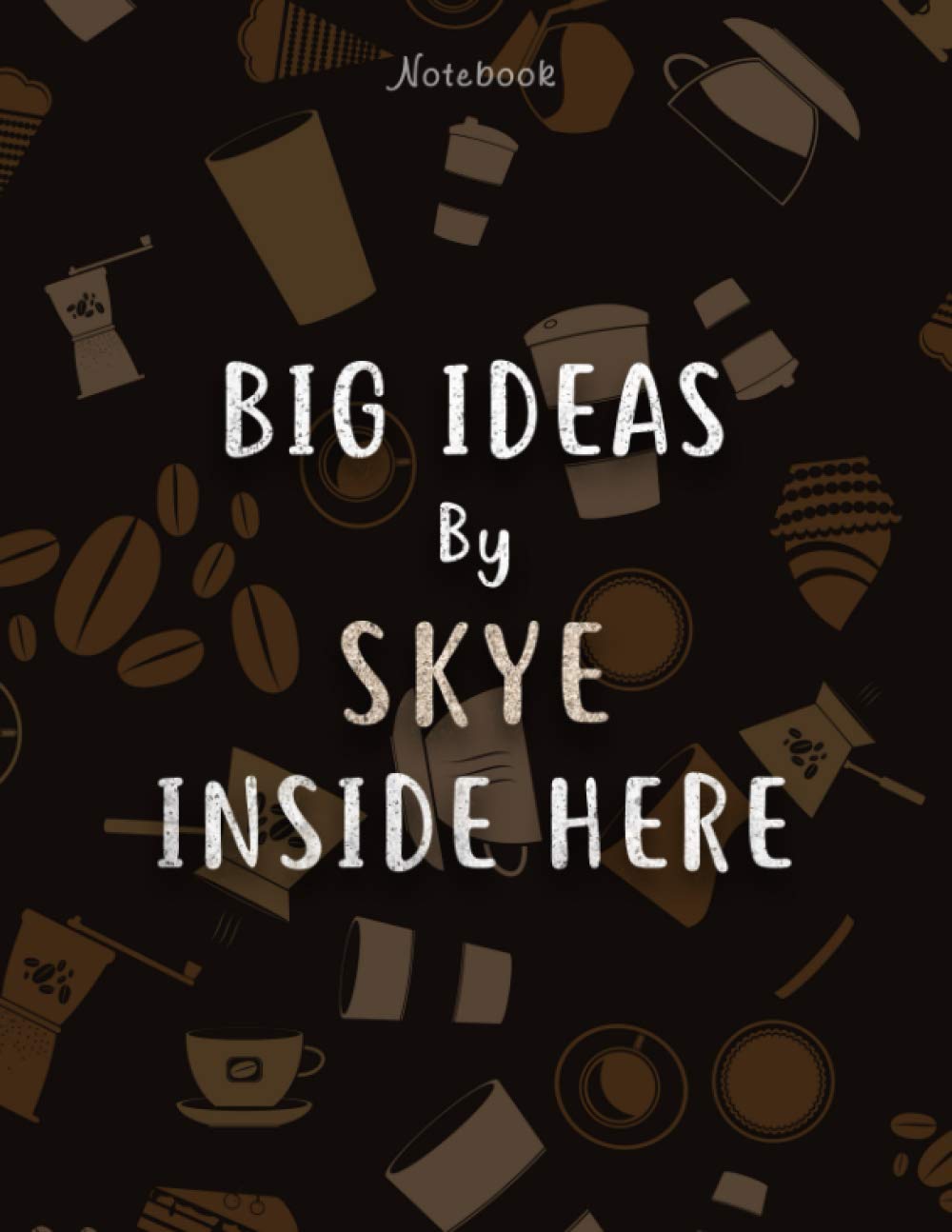 Notebook Big Ideas By Skye Inside Here Personalized Name Lined Journal: Business, Over 100 Pages, 8.5 x 11 inch, Hour, 21.59 x 27.94 cm, Work List, Stylish Paperback, Hourly, A4, Daily Journal