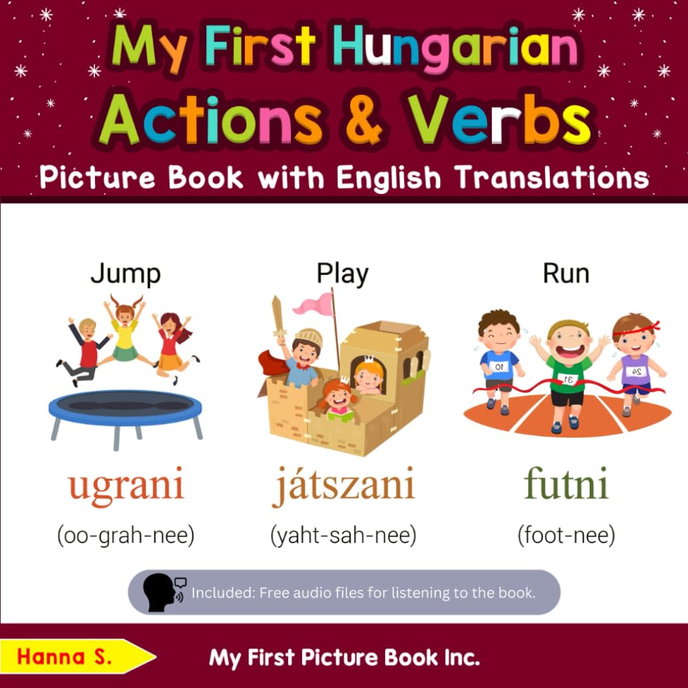 My First Hungarian Action & Verbs Picture Book with English Translations (Teach & Learn Basic Hungarian words for Children)