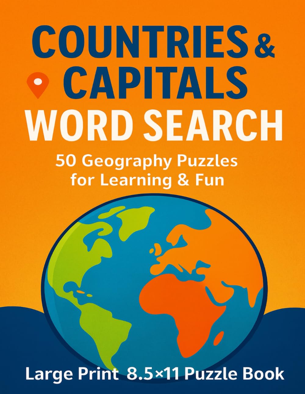 Countries & Capitals Word Search: 50 Large Print Puzzles + Solutions in 8.5x11 Size to Learn World Geography, Boost Memory, and Enjoy Relaxing ... Gift for Travel Lovers and Puzzle Fans!