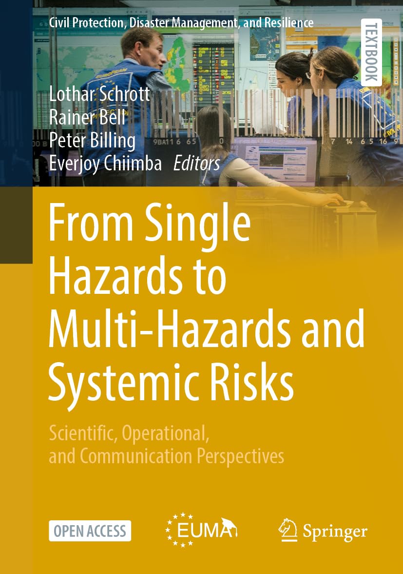 From Single Hazards to Multi-Hazards and Systemic Risks: Scientific, Operational, and Communication Perspectives (Civil Protection, Disaster Management, and Resilience, 2)