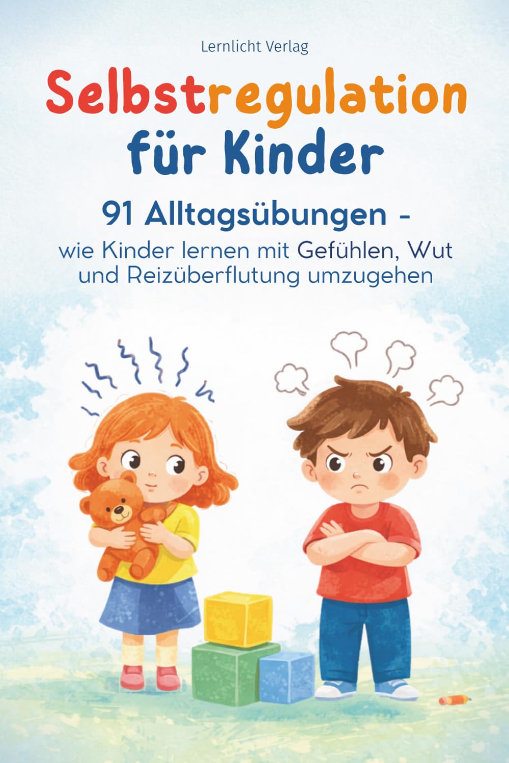 Selbstregulation für Kinder: 91 Alltagsübungen - wie Kinder lernen mit Gefühlen, Wut und Reizüberflutung umzugehen (Stark & Gelassen: Der Weg zum ausgeglichenen Kind)