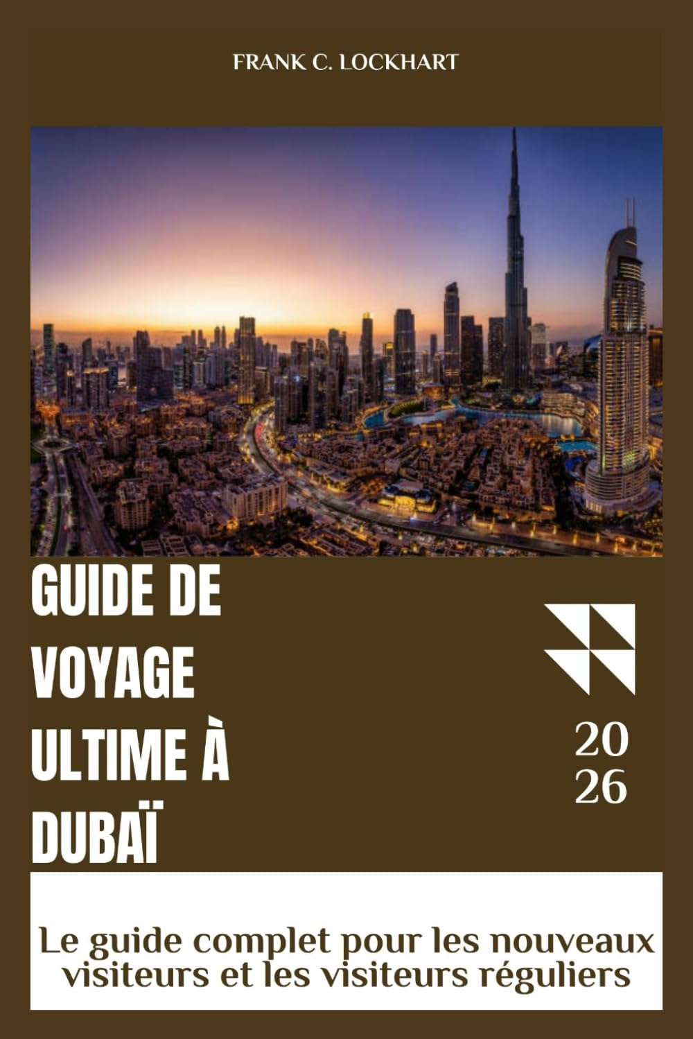GUIDE DE VOYAGE ULTIME À DUBAÏ: Le guide complet pour les nouveaux visiteurs et les visiteurs réguliers