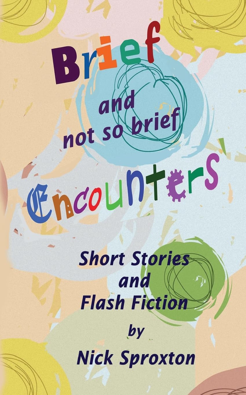 Brief and Not so Brief Encounters: Short stories and Flash Fiction