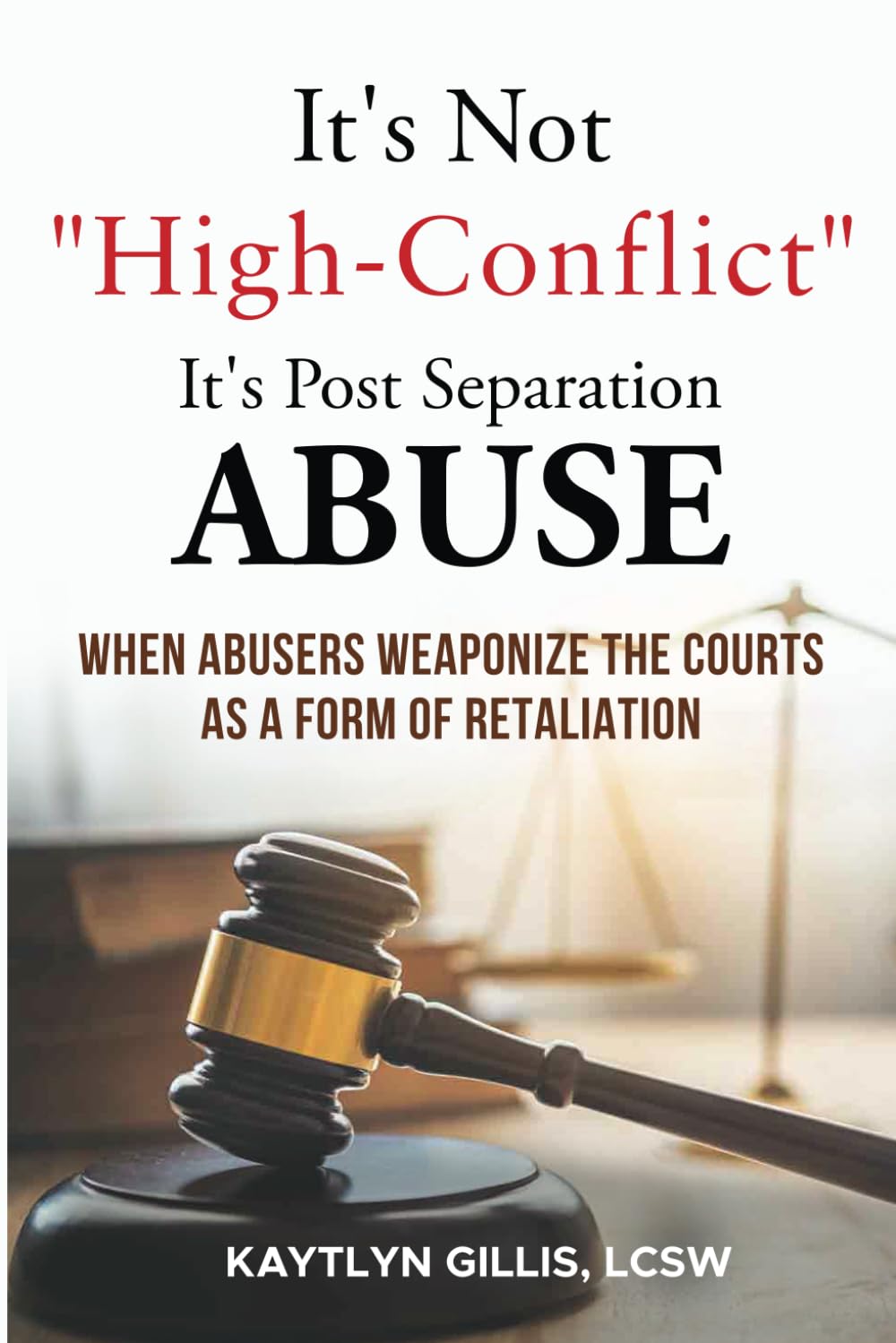 IT'S NOT “HIGH CONFLICT” IT’S POST-SEPARATION ABUSE: When Abusers Weaponize the Courts as a Form of Retaliation