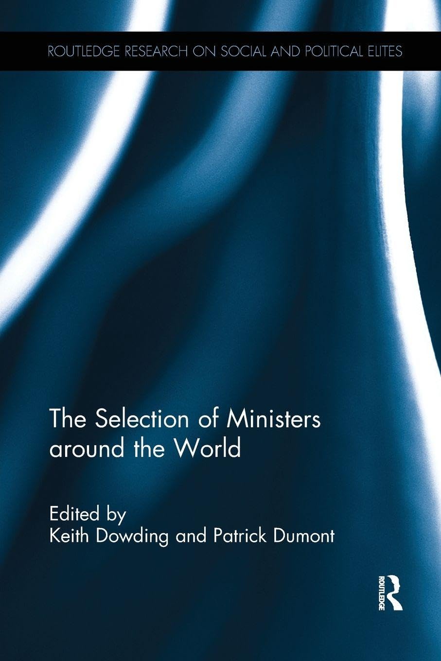 The Selection of Ministers around the World (Routledge Research on Social and Political Elites)