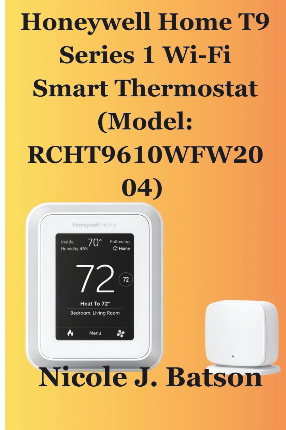 Honeywell Home T9 Series 1 Wi-Fi Smart Thermostat (Model: RCHT9610WFW2004): The Complete User Guide to Series 1 (Home Comfort Automation Series 1)