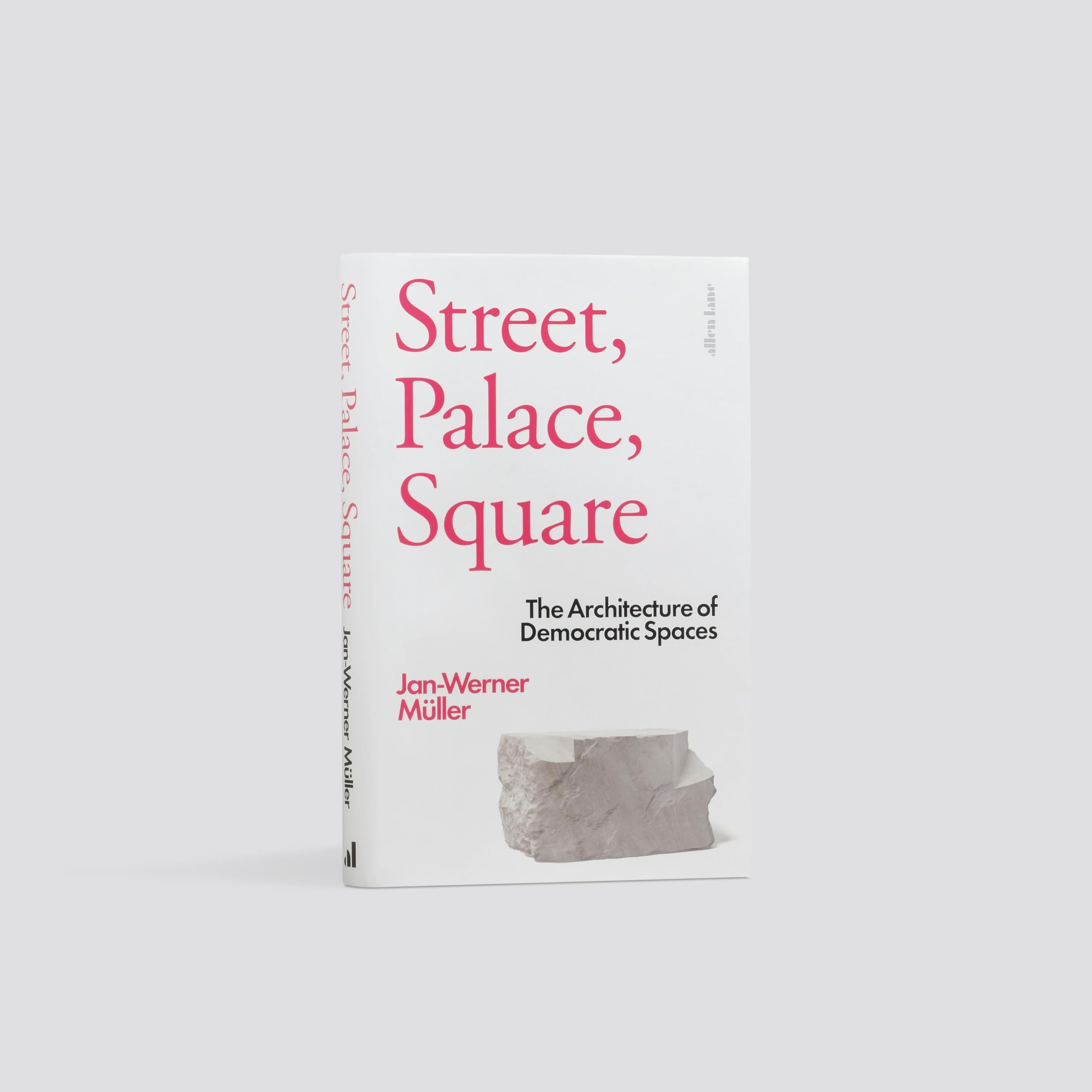 Street, Palace, Square: The Architecture of Democratic Spaces