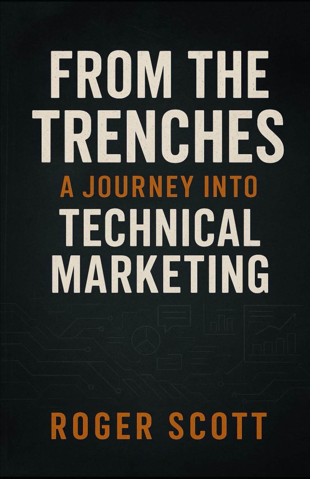 From the Trenches-A Journey into Technical Marketing: Lessons, Frameworks, and Insights From Helping Define a Discipline and Practicing It for Over ... Trenches: The Craft of Technical Marketing)