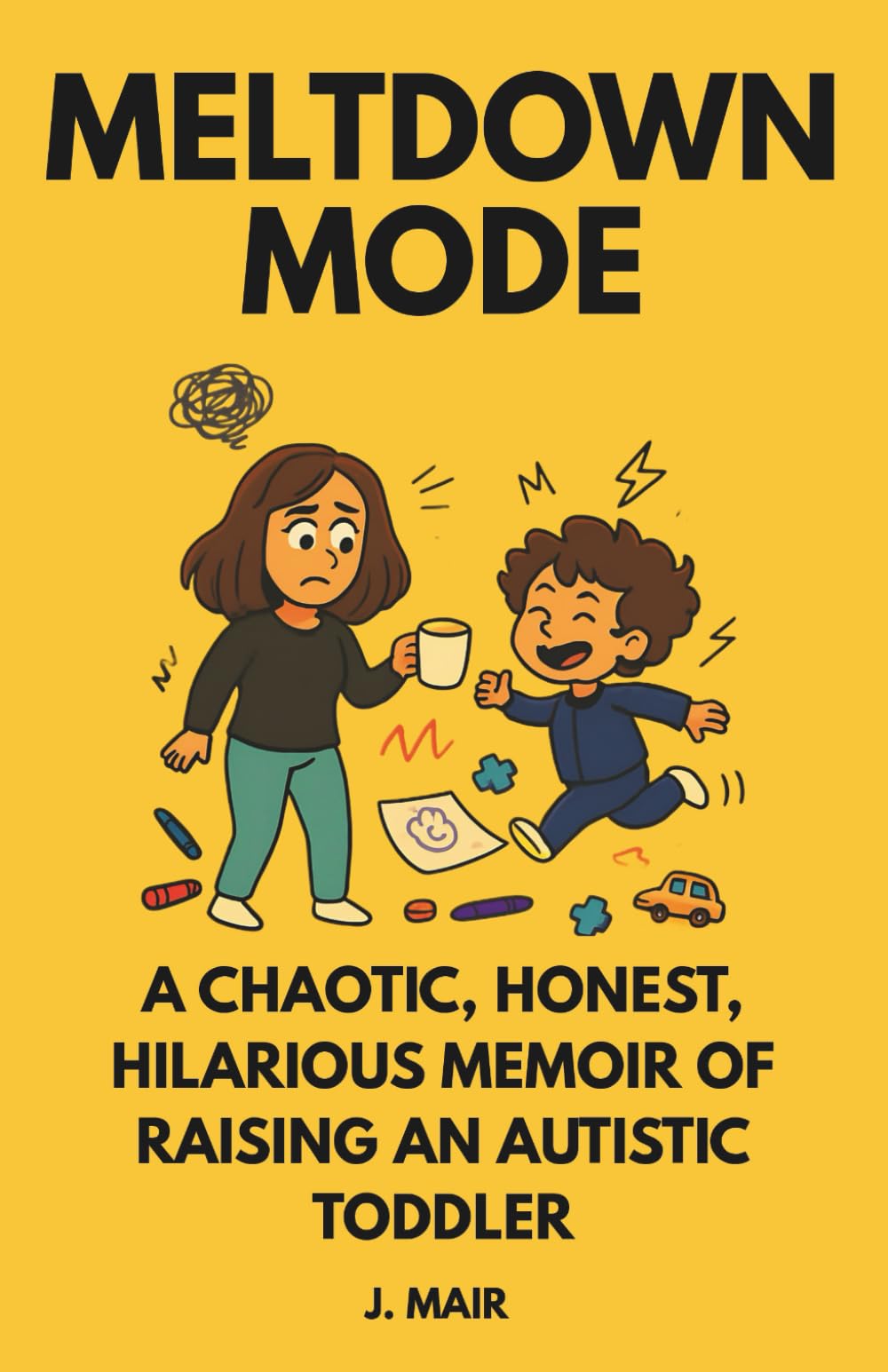 MELTDOWN MODE: A Chaotic, Honest, Hilarious Memoir of Raising an Autistic Toddler: 1