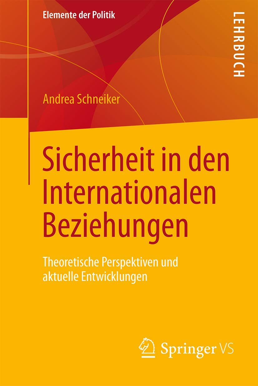 Sicherheit in den Internationalen Beziehungen: Theoretische Perspektiven und aktuelle Entwicklungen (Elemente der Politik) (German Edition)