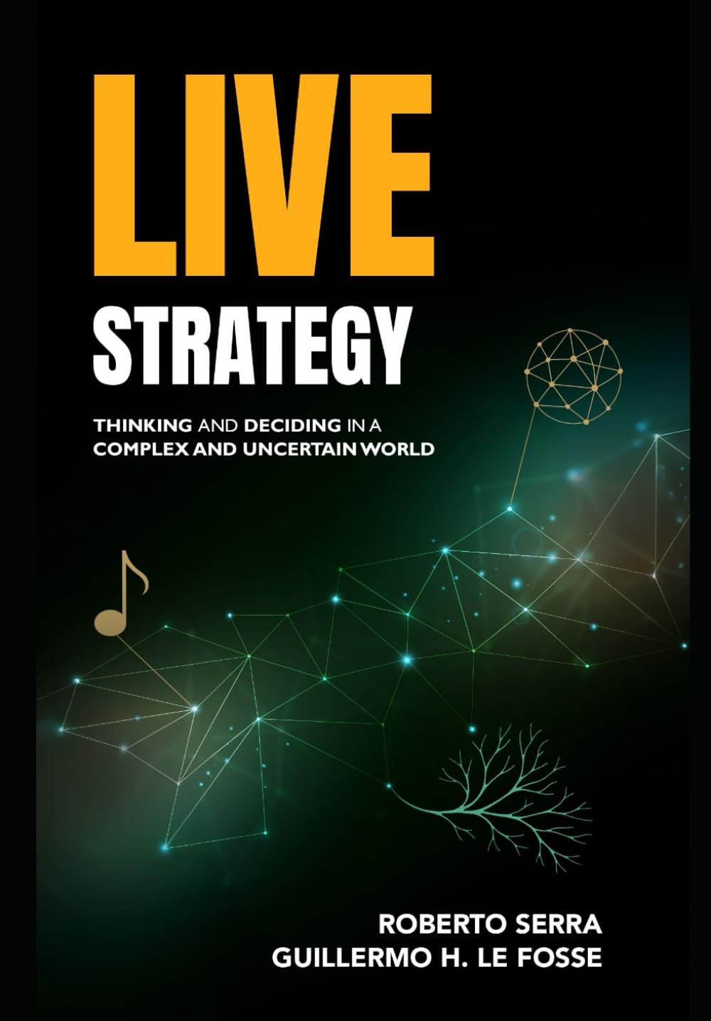 Live Strategy: Thinking and Deciding in a Complex and Uncertain World