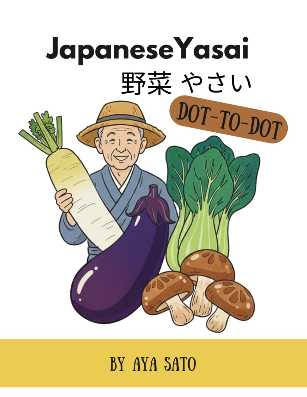 Japanese Yasai 野菜 やさい Dot-to-Dot: Connect the Dots from 10 to 118 & Alphabet A–Z | Learn Japanese Vegetables in English, Kanji, Hiragana & Romaji | Ages 5–8 (My Japanese Adventure Series)