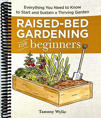 Raised Bed Gardening for Beginners: Everything You Need to Know to Start and Sustain a Thriving Garden