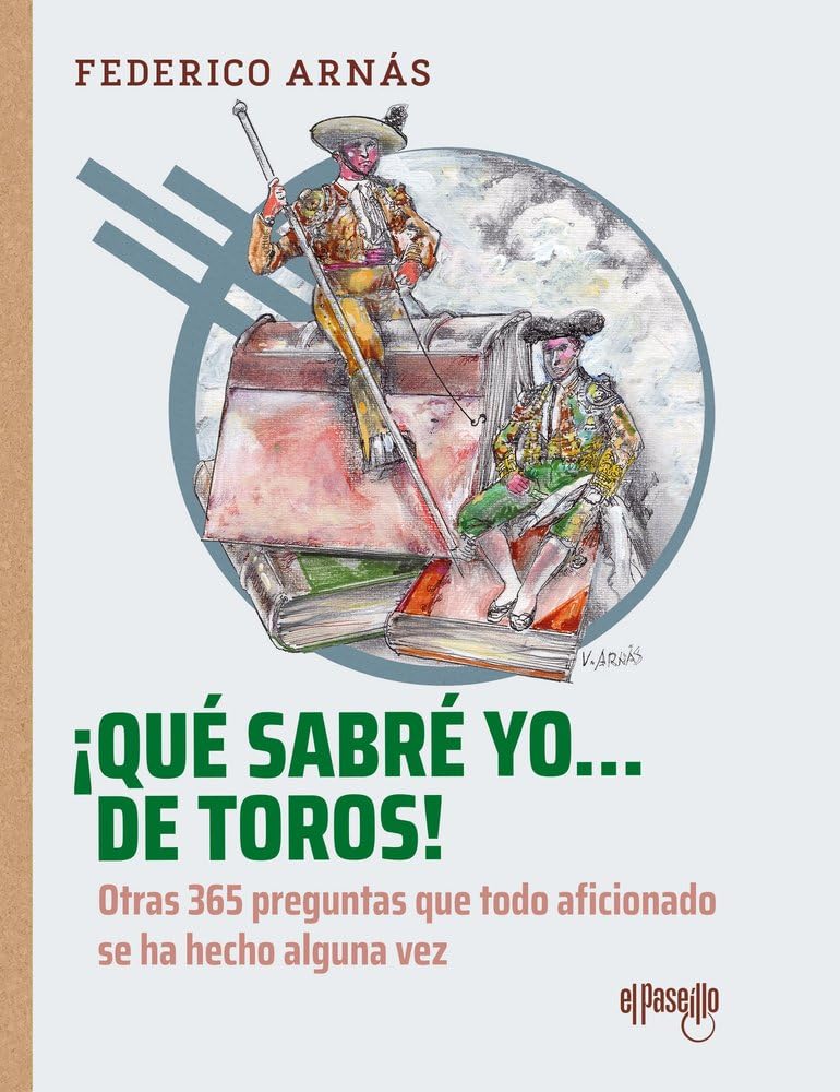 ¡Qué sabré yo... de toros!: Otras 365 preguntas que todo aficionado se ha hecho alguna vez (Toros en la historia)