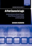 A First Course in Logic: An Introduction to Model Theory, Proof Theory, Computability, and Complexity (Oxford Texts in Logic)