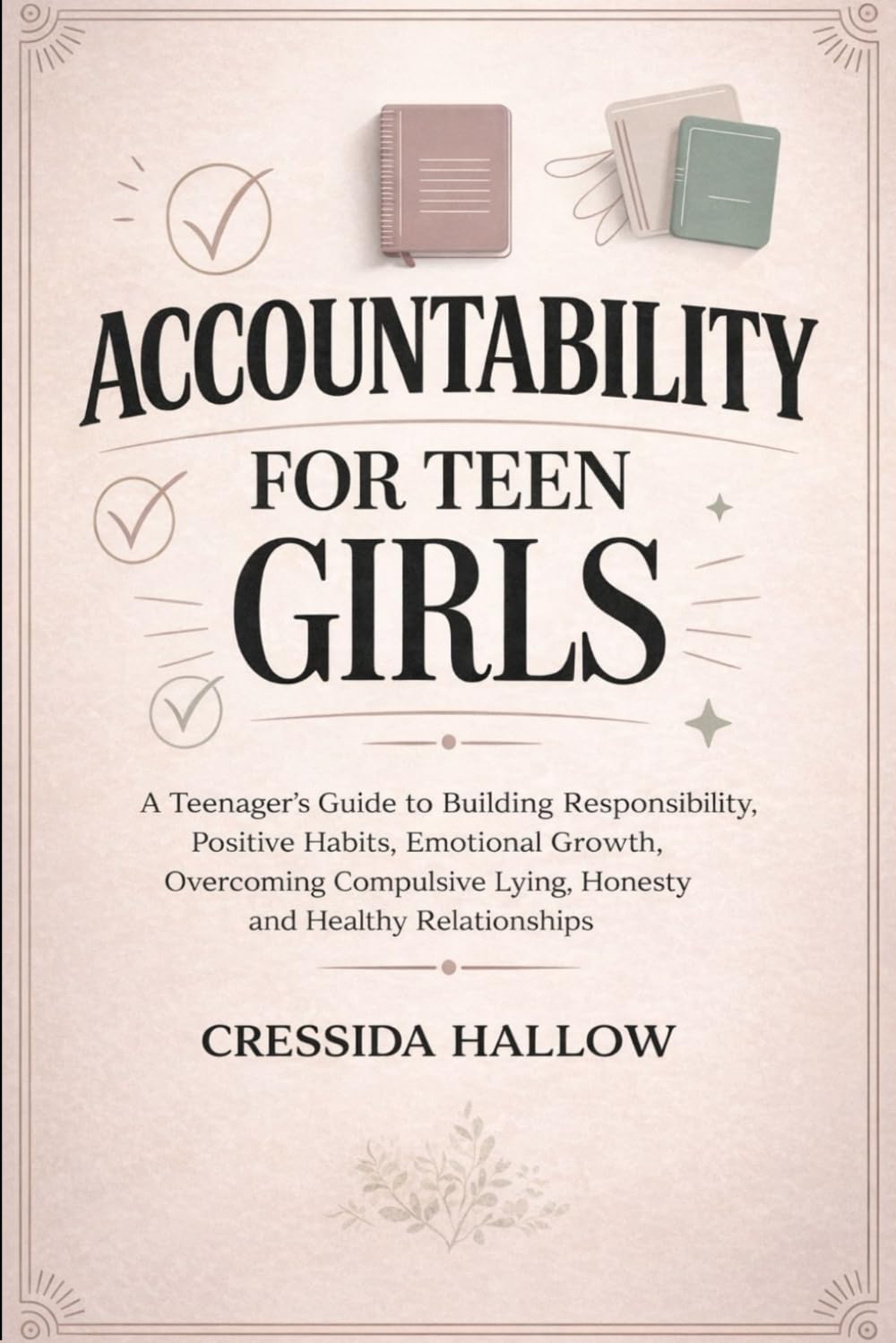 Accountability For Teen Girls: A Teenager's Guide to Building Responsibility, Positive Habits, Emotional Growth, Overcoming Compulsive Lying, Honesty and Healthy Relationships