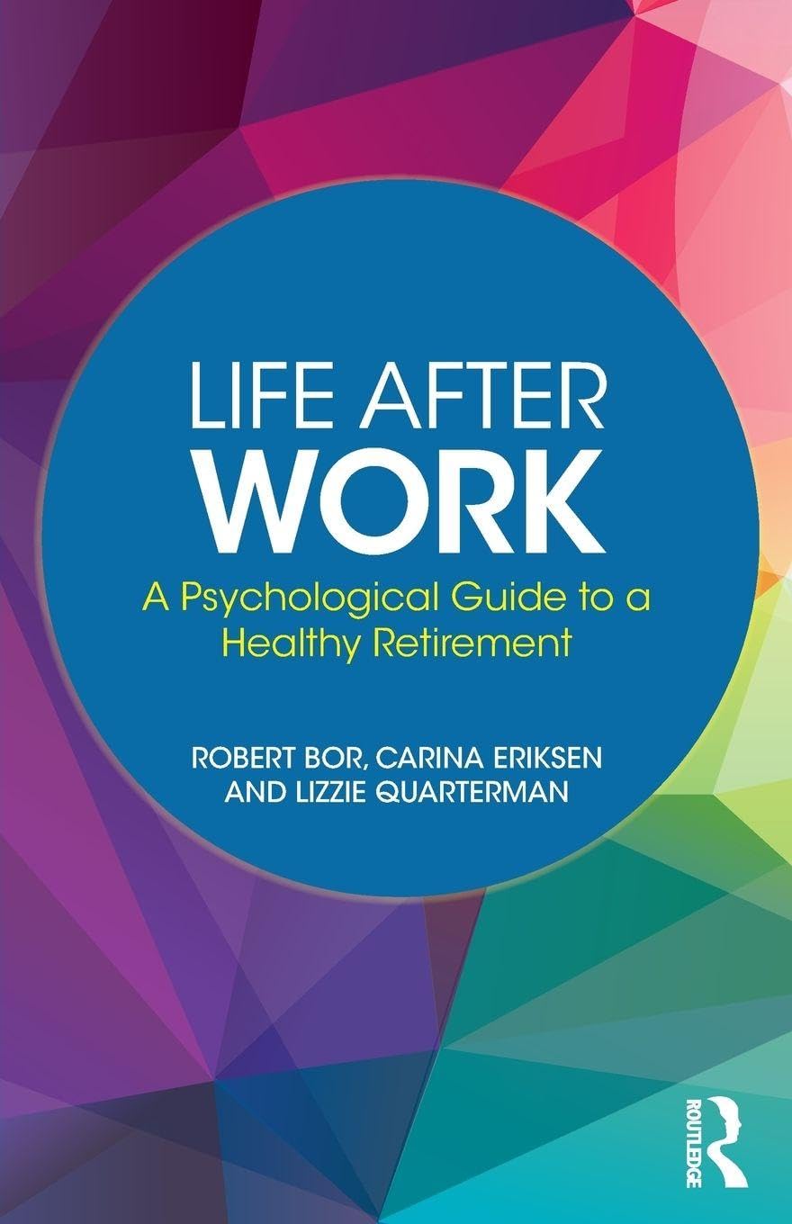 Life After Work: A Psychological Guide to a Healthy Retirement