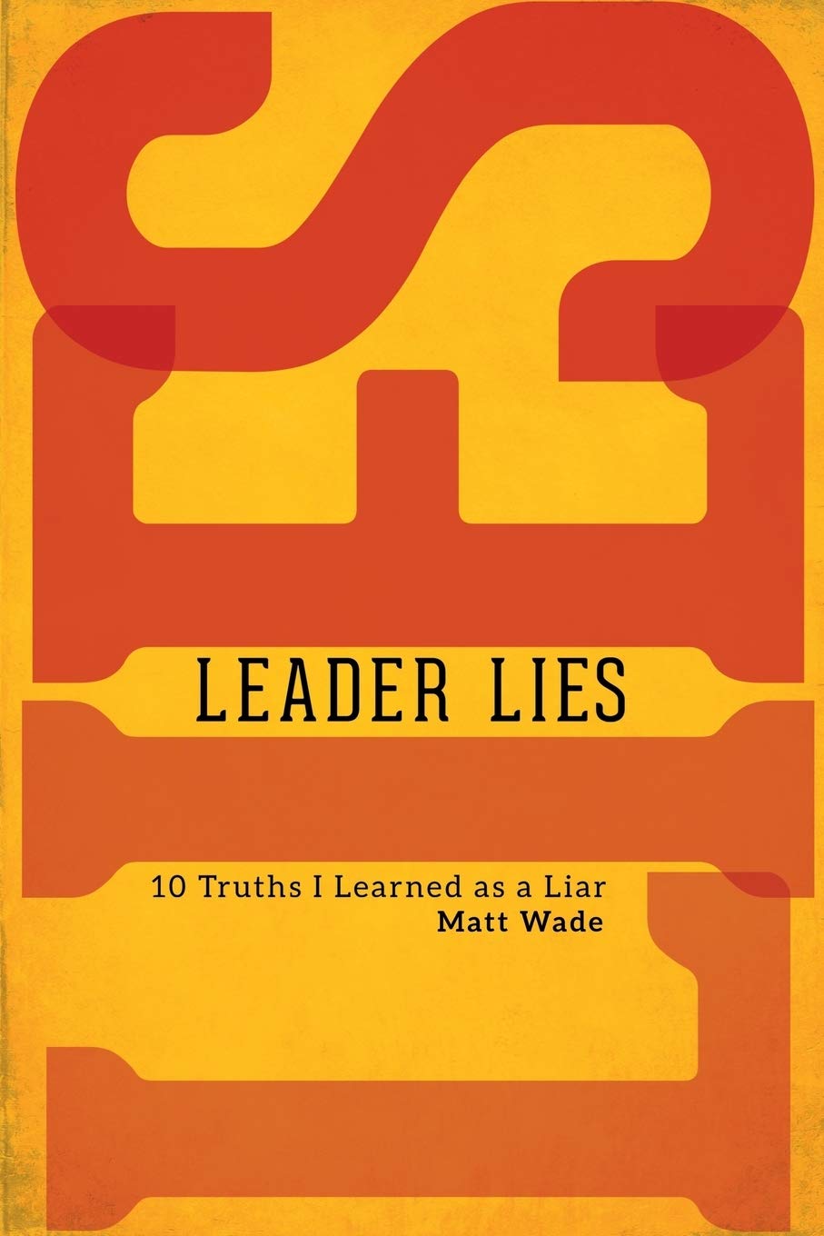 Leader Lies: Ten Truths I Learned As a Liar