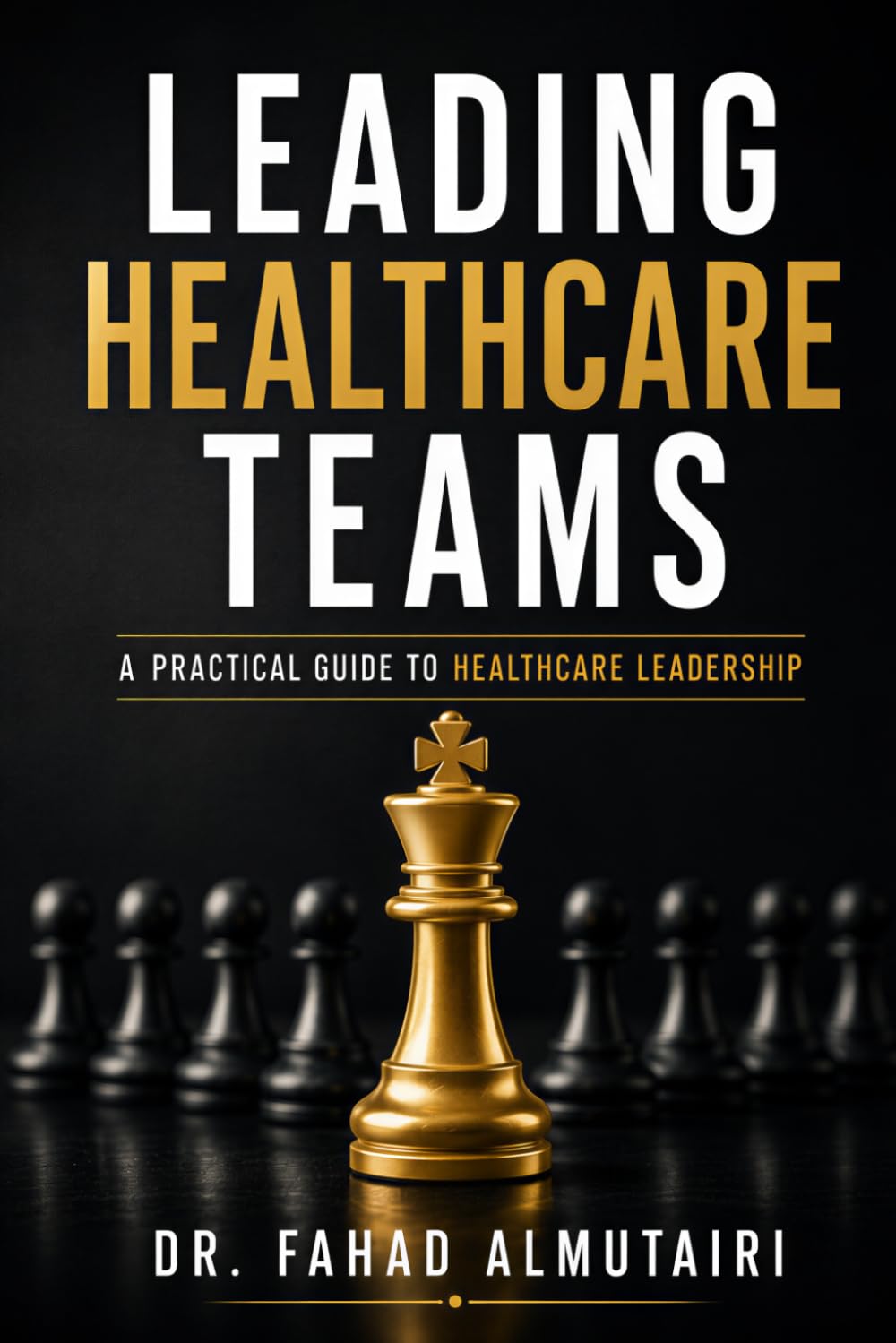 Leading Healthcare Teams: A Practical Guide to Healthcare Leadership