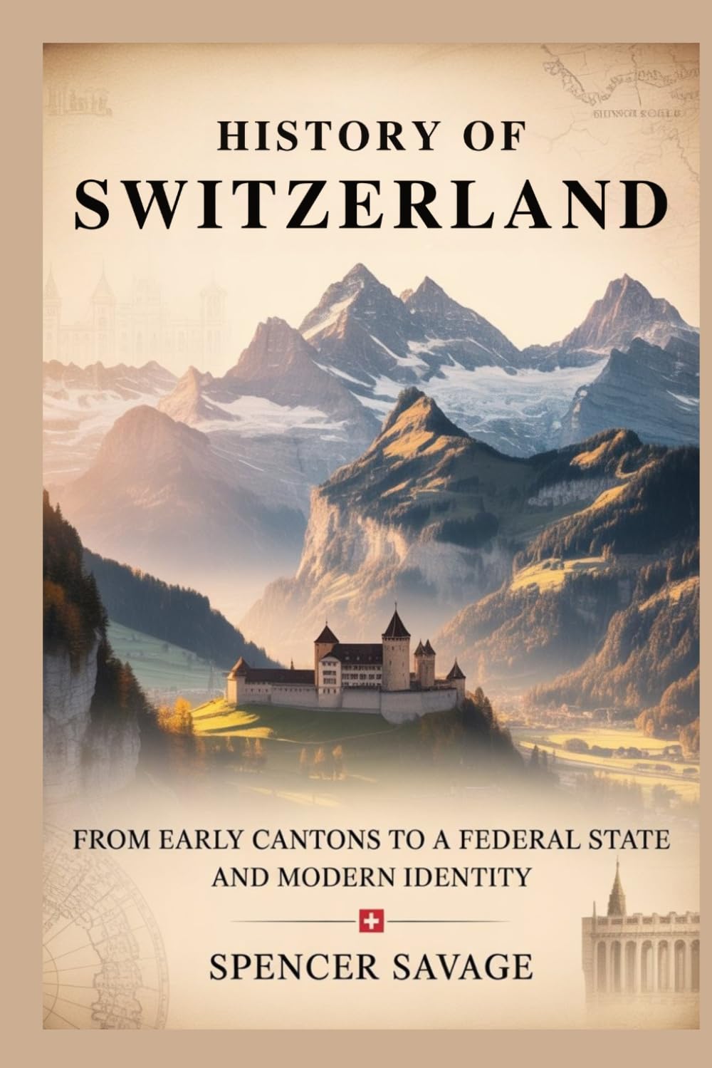 HISTORY OF SWITZERLAND: From Early Cantons to a Federal State and Modern Identity