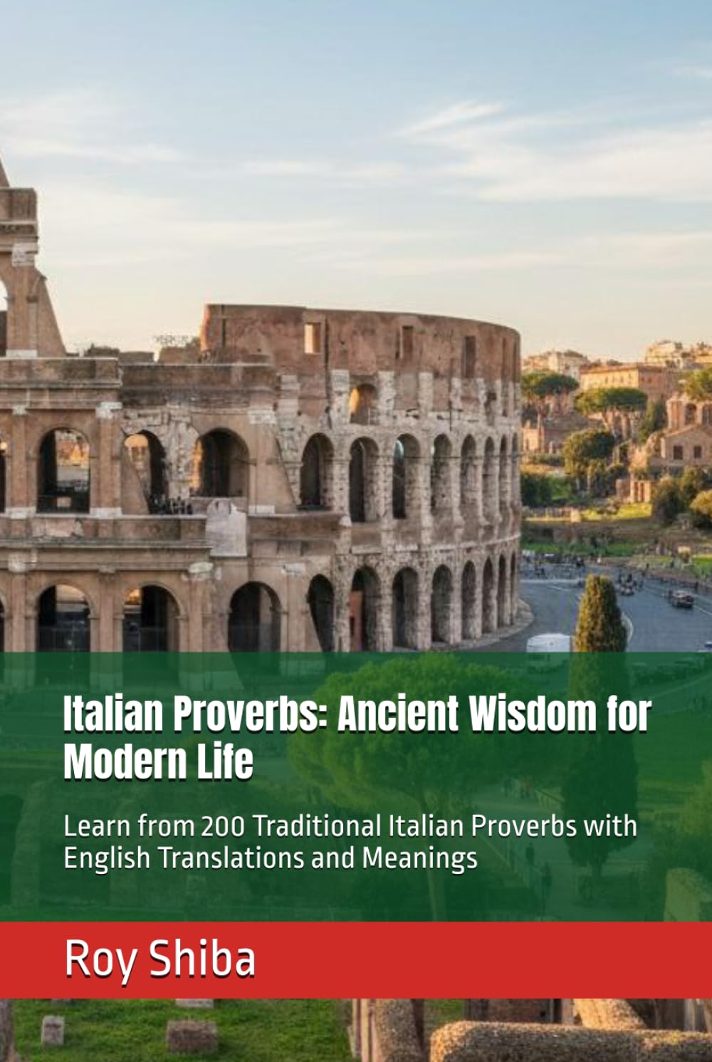 Italian Proverbs: Ancient Wisdom for Modern Life: Learn from 200 Traditional Italian Proverbs with English Translations and Meanings (The World Wisdom Archive)