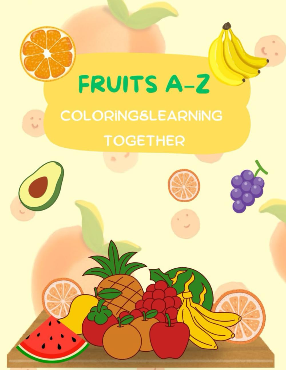 Fruits A-Z Coloring & Learning Together: Alphabet Learning with 26 Fruit Coloring Pages for Toddlers and Preschool Kids Ages 2–7