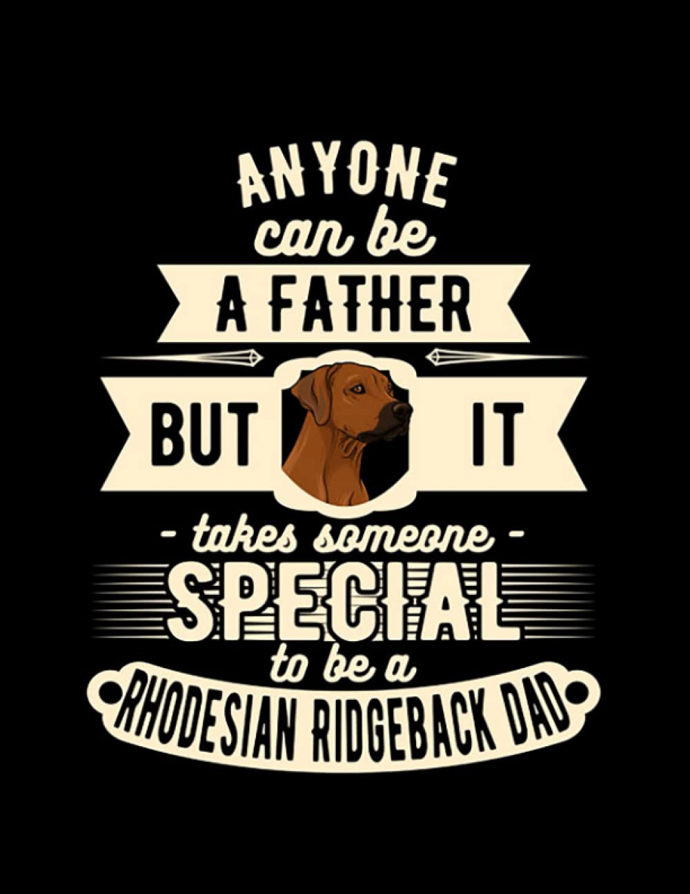 Rhodesian Ridgeback Dad Rhodesian Ridgeback Dad Funny Gift Amazing Design Notebook: Journal Gift 100 Pages - 8.5 x 11 In