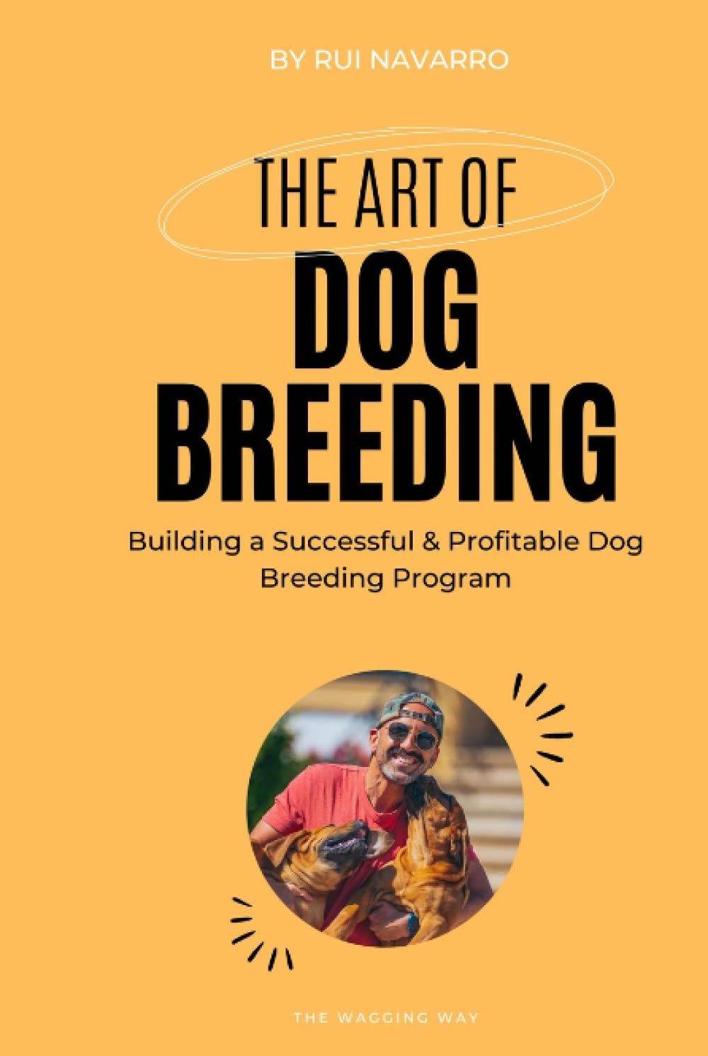 The Art of Dog Breeding : Building a Successful & Profitable Dog Breeding Program: Breeding Dogs With Success