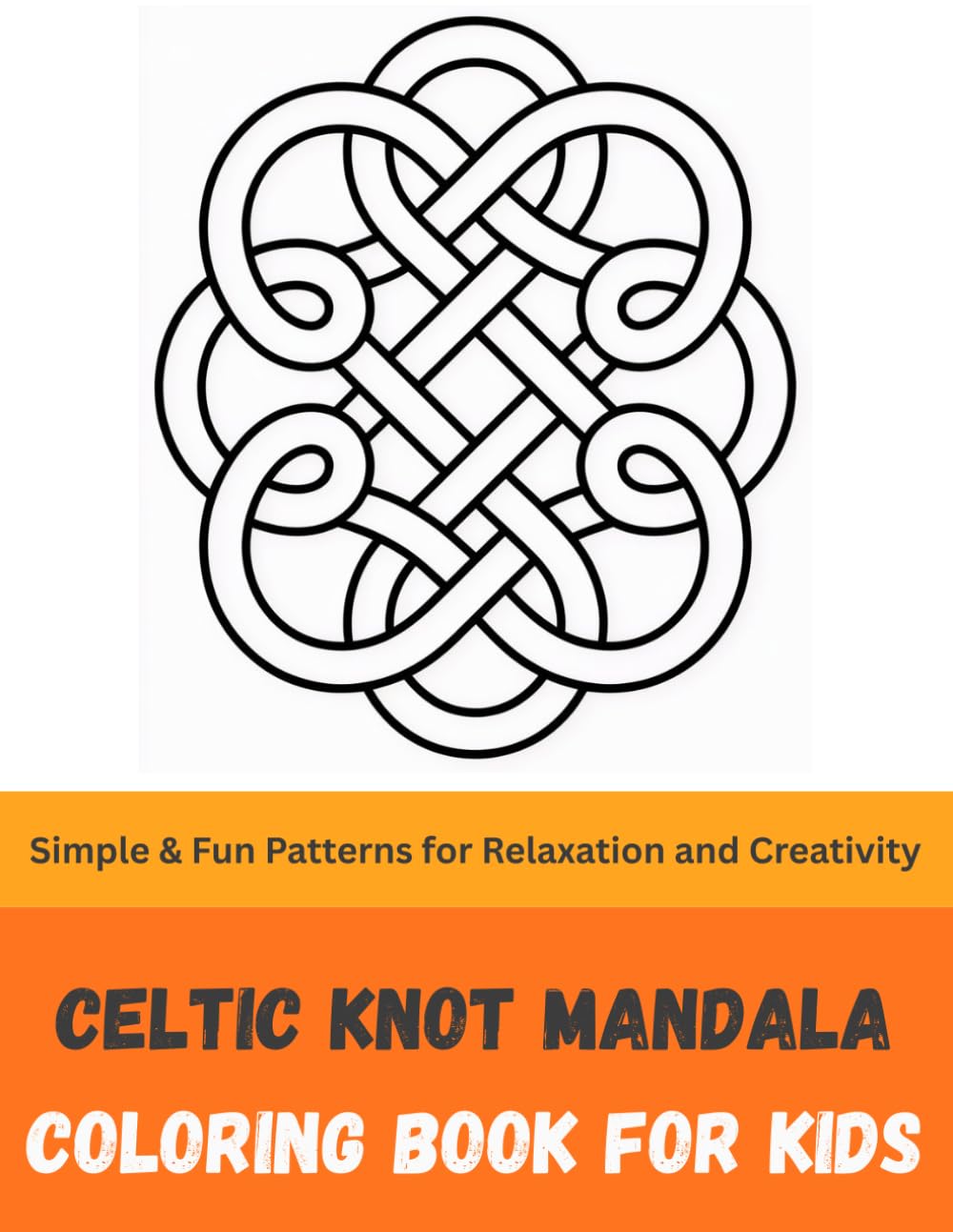 Celtic Knot Mandala Coloring Book for Kids: Simple & Fun Patterns for Relaxation and Creativity