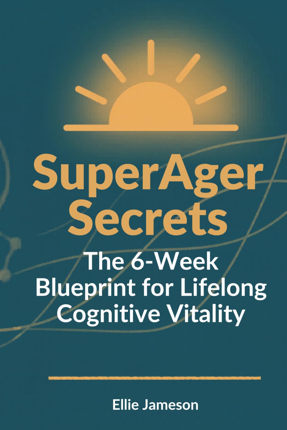 SuperAger Secrets: The 6-Week Blueprint for Lifelong Cognitive Vitality