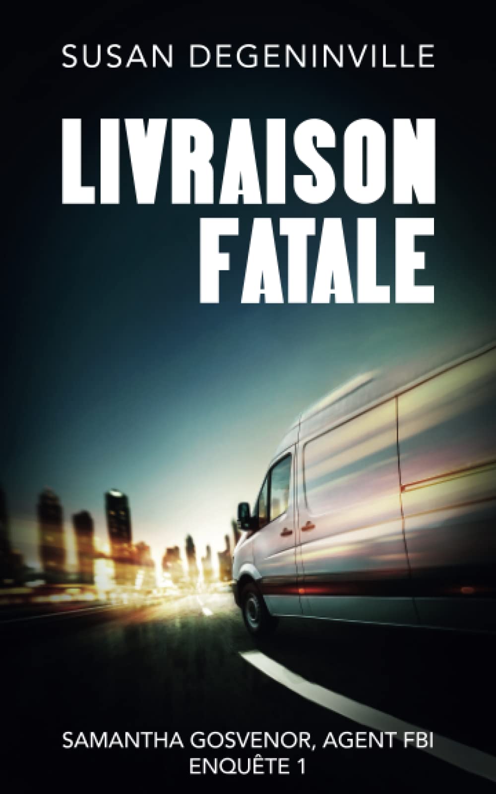 LIVRAISON FATALE: SAMANTHA GOSVENOR, AGENT FBI, Enquête à Chicago (French Edition)